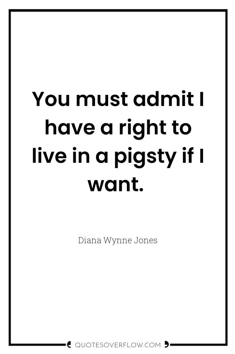 You must admit I have a right to live in...