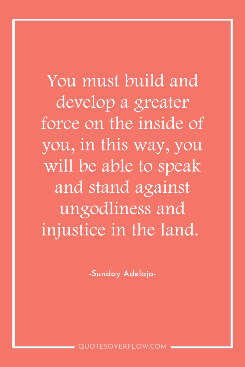 You must build and develop a greater force on the...