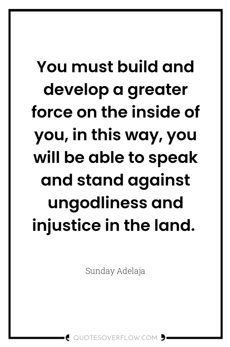You must build and develop a greater force on the...