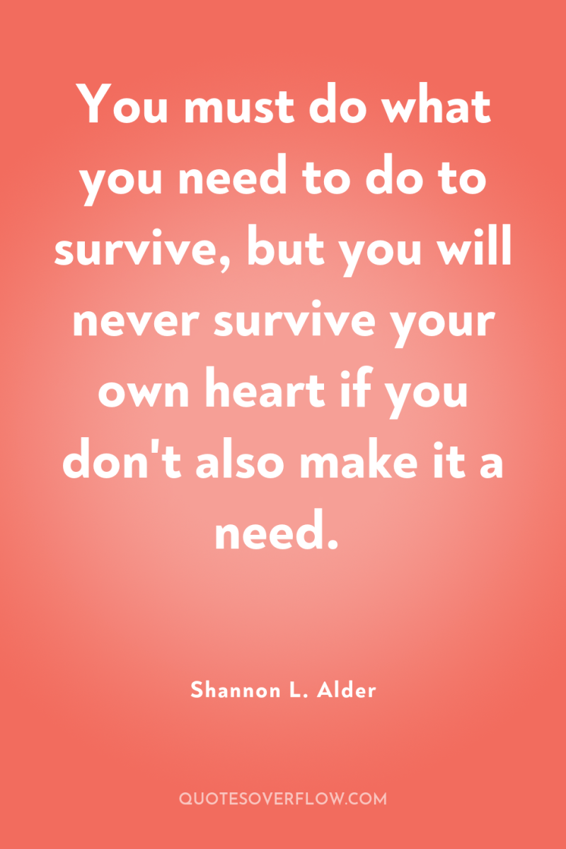 You must do what you need to do to survive,...