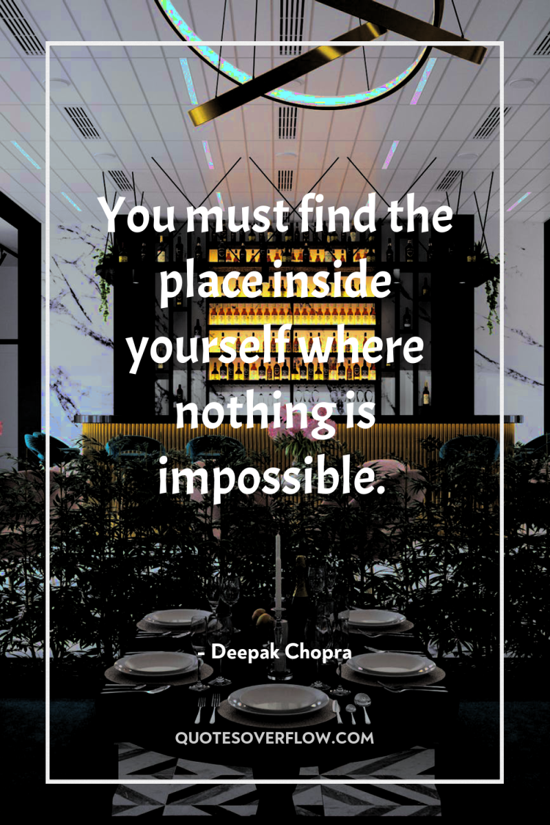 You must find the place inside yourself where nothing is...