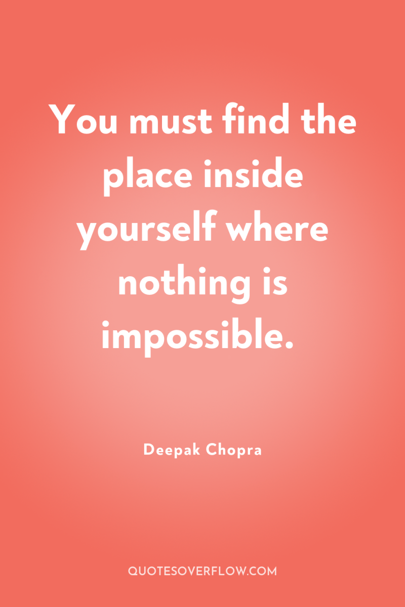 You must find the place inside yourself where nothing is...