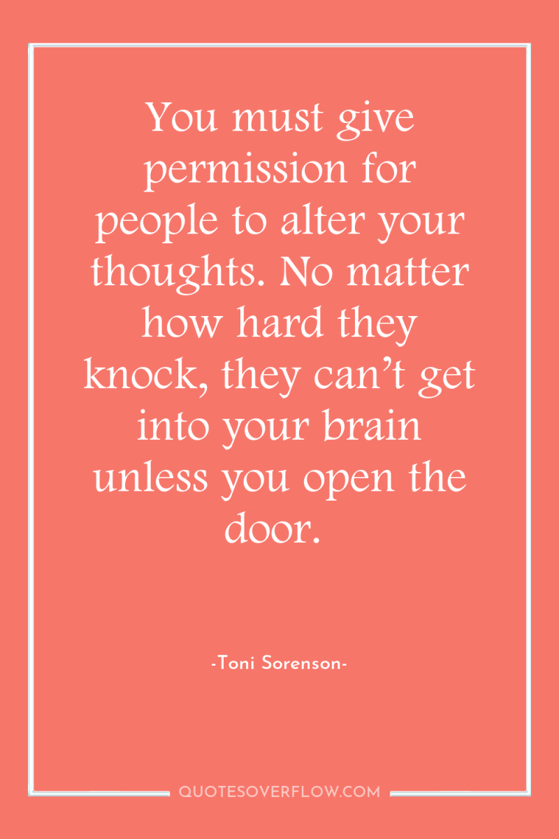 You must give permission for people to alter your thoughts....