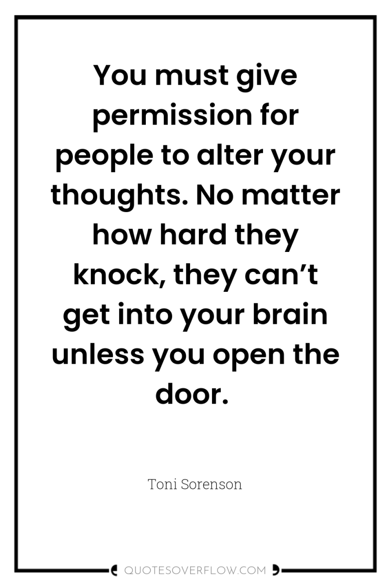 You must give permission for people to alter your thoughts....