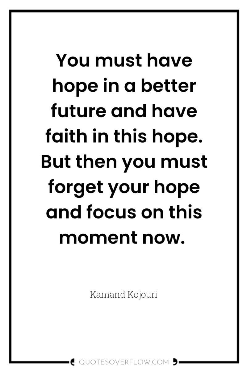 You must have hope in a better future and have...