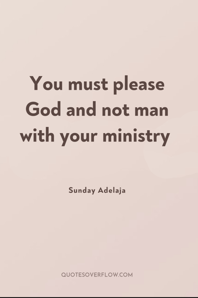 You must please God and not man with your ministry 