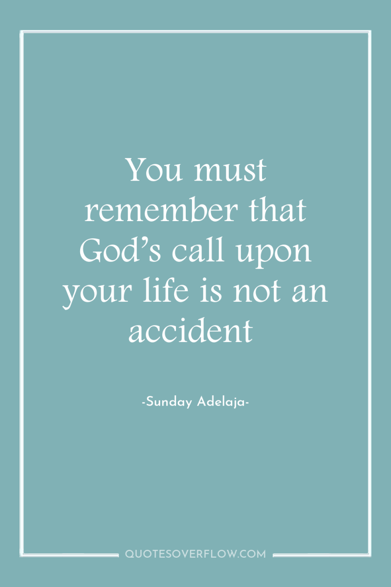 You must remember that God’s call upon your life is...