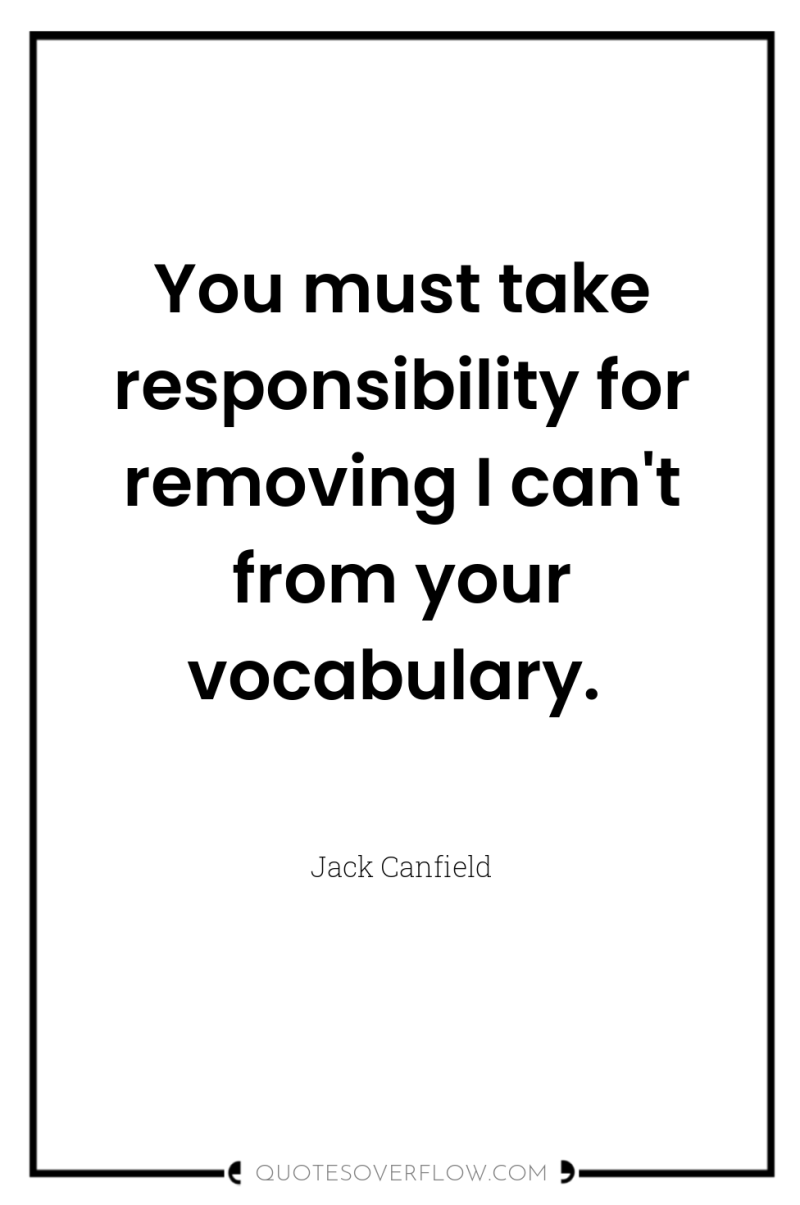 You must take responsibility for removing I can't from your...