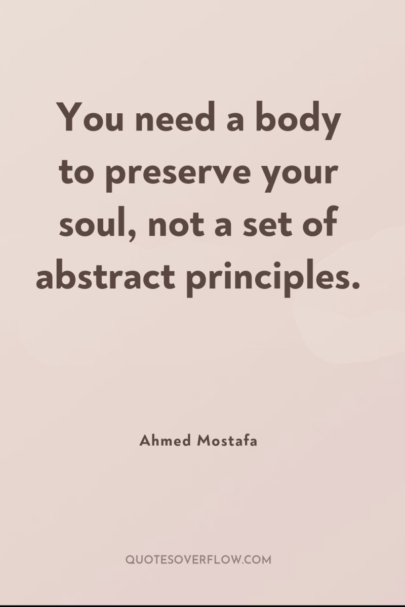 You need a body to preserve your soul, not a...
