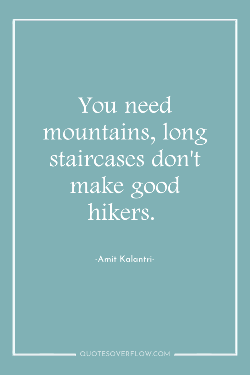 You need mountains, long staircases don't make good hikers. 