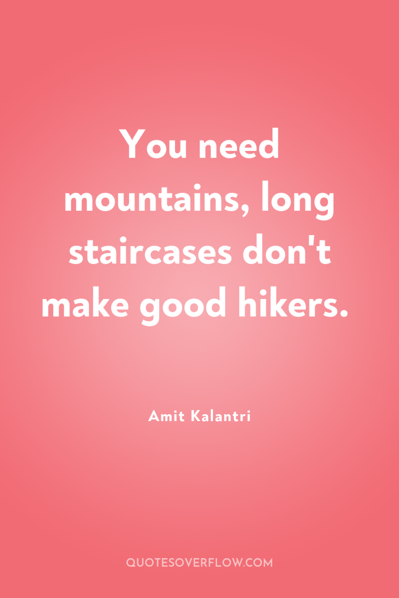 You need mountains, long staircases don't make good hikers. 