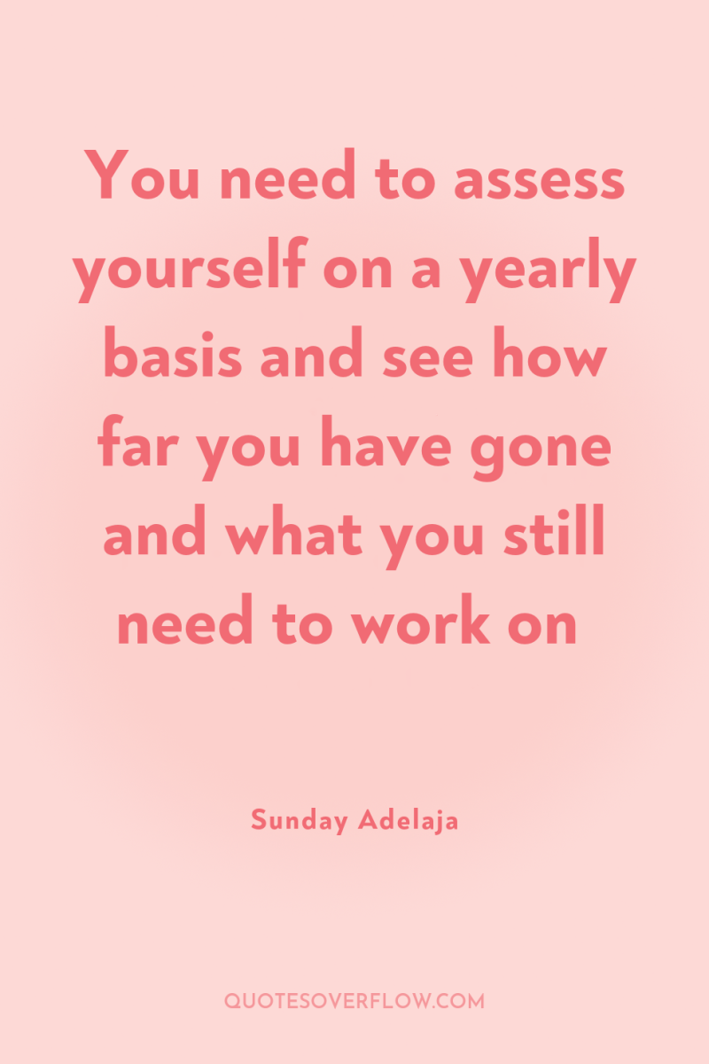 You need to assess yourself on a yearly basis and...