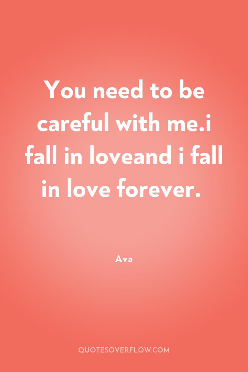 You need to be careful with me.i fall in loveand...