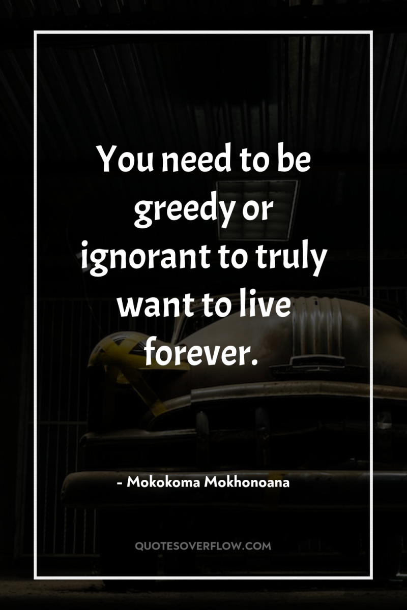 You need to be greedy or ignorant to truly want...