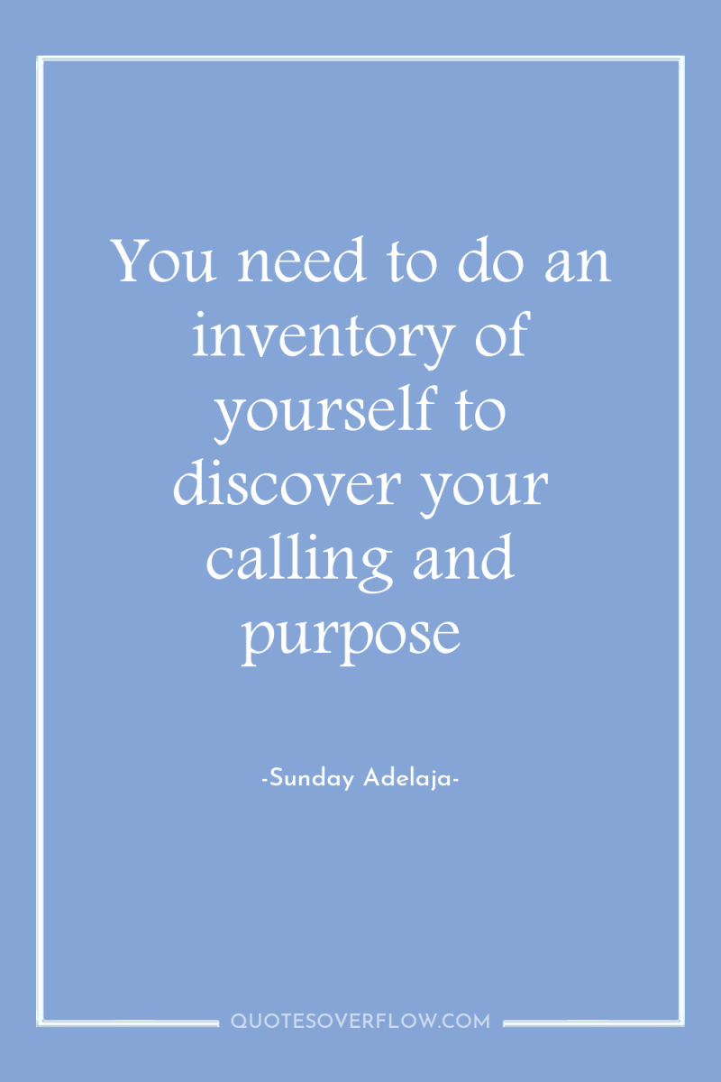 You need to do an inventory of yourself to discover...