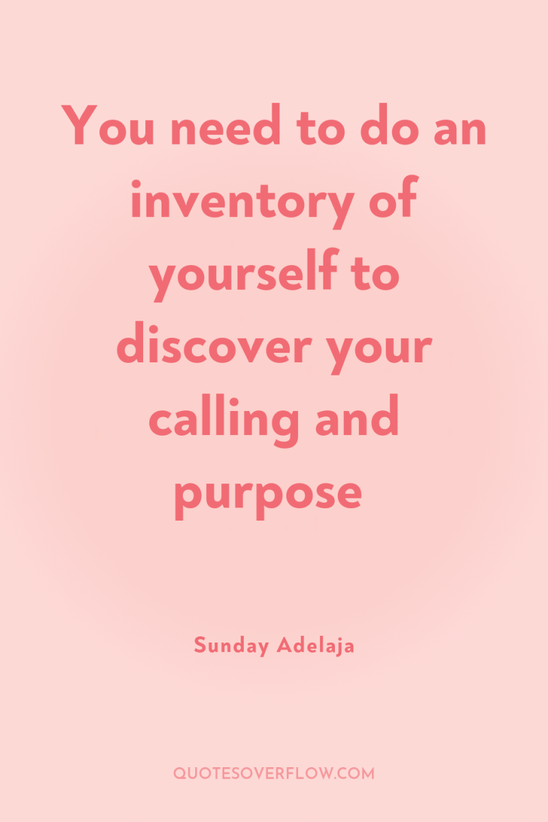 You need to do an inventory of yourself to discover...
