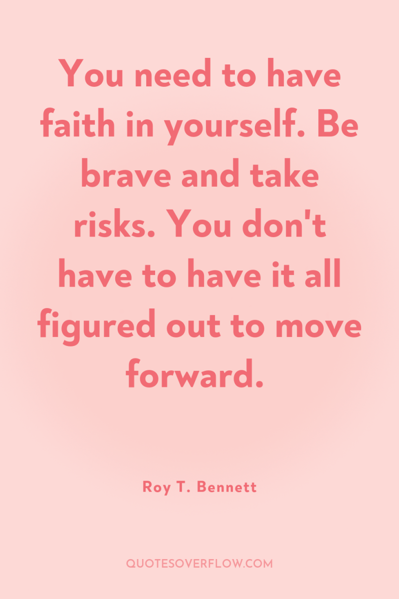 You need to have faith in yourself. Be brave and...