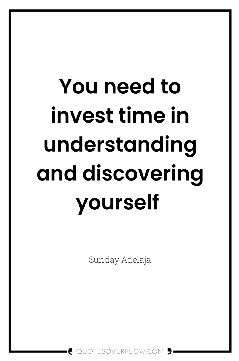 You need to invest time in understanding and discovering yourself 