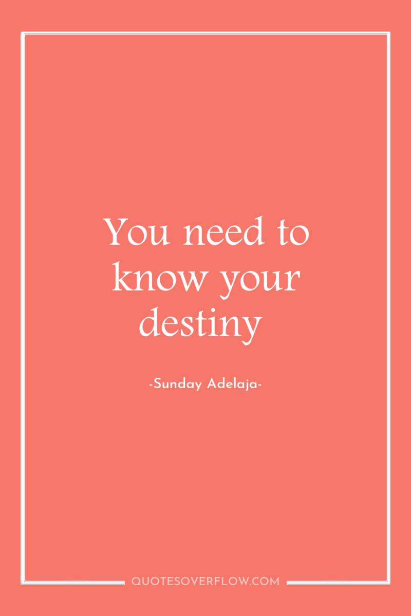 You need to know your destiny 