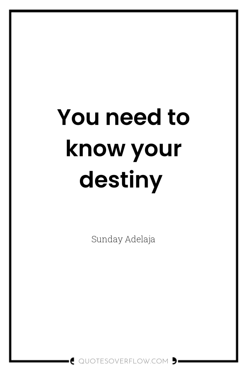 You need to know your destiny 