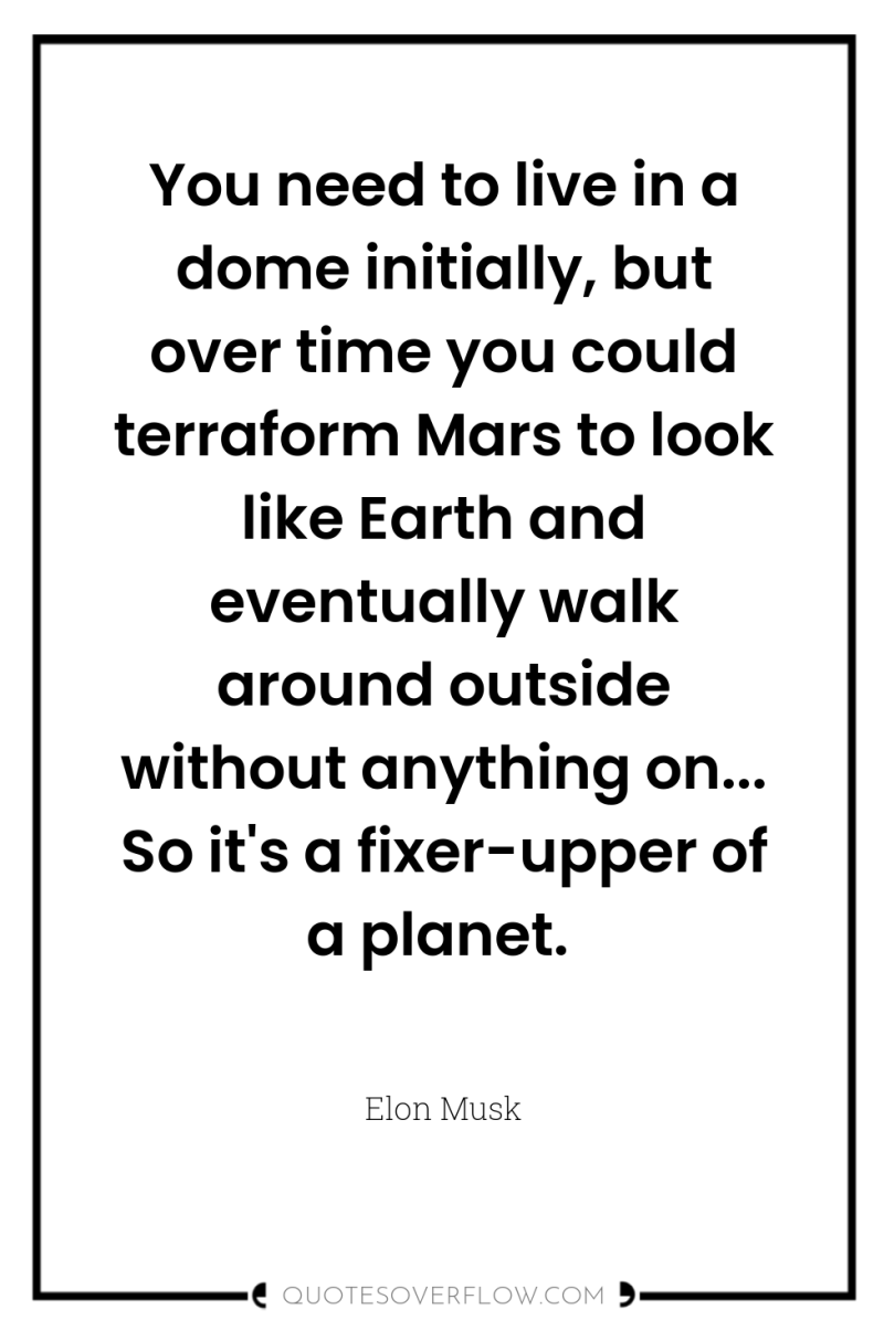 You need to live in a dome initially, but over...