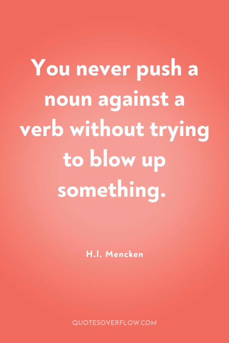 You never push a noun against a verb without trying...
