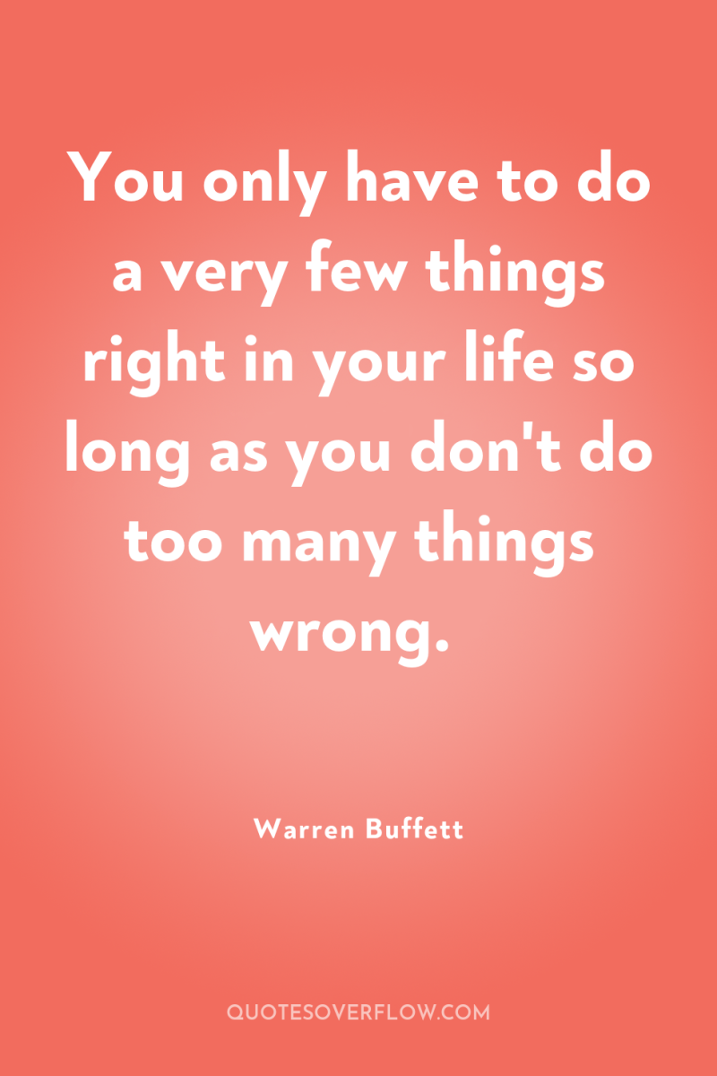 You only have to do a very few things right...
