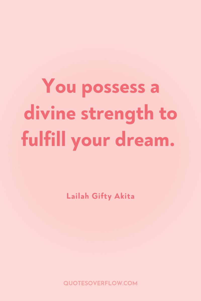 You possess a divine strength to fulfill your dream. 