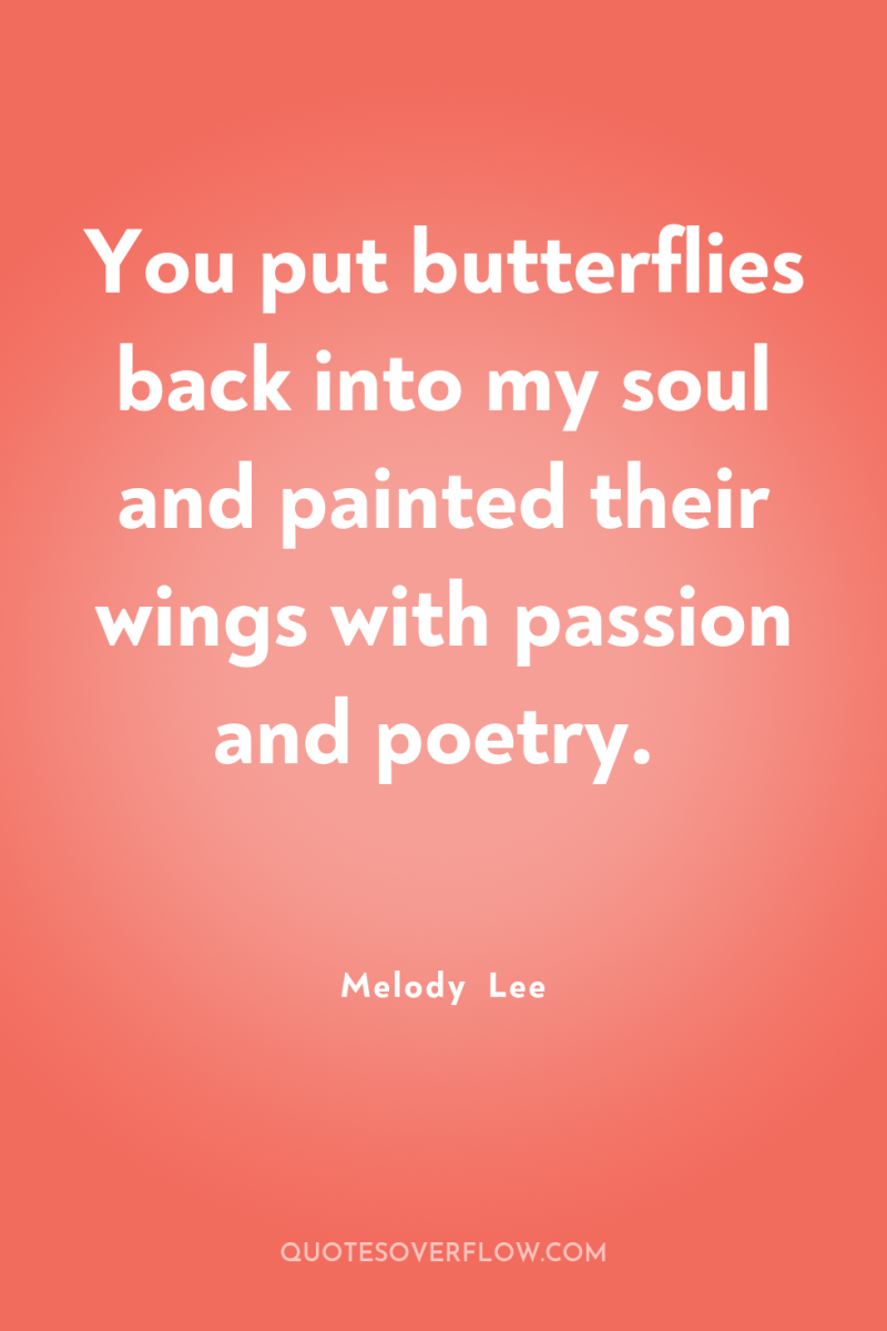 You put butterflies back into my soul and painted their...