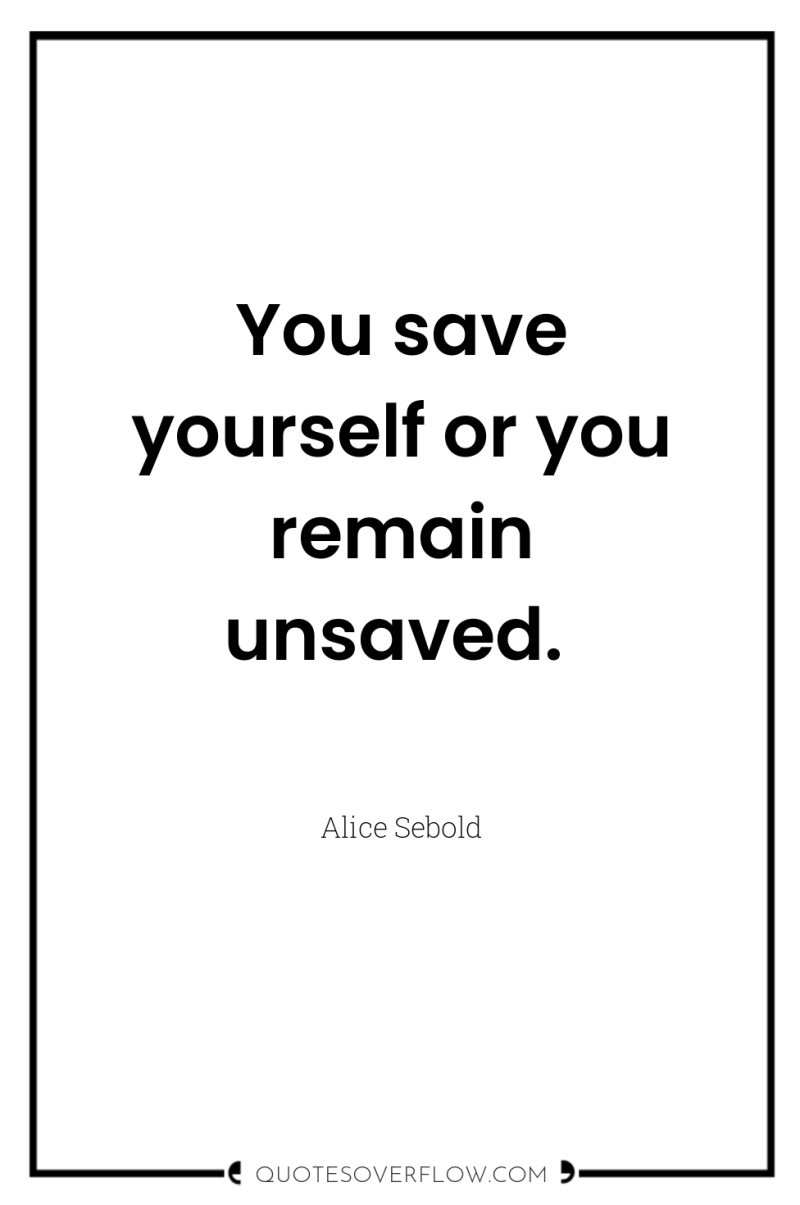 You save yourself or you remain unsaved. 