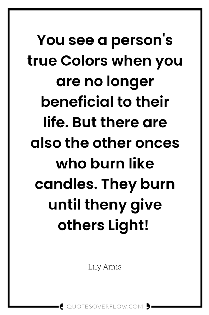 You see a person's true Colors when you are no...