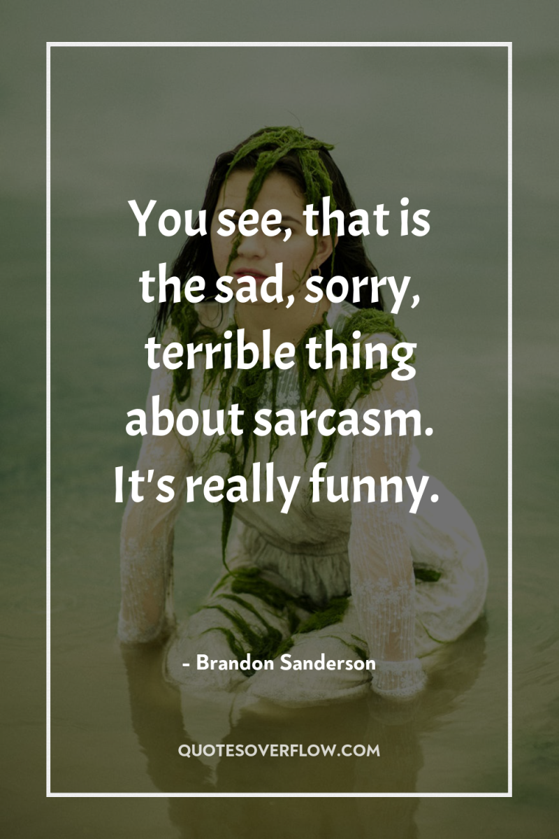 You see, that is the sad, sorry, terrible thing about...