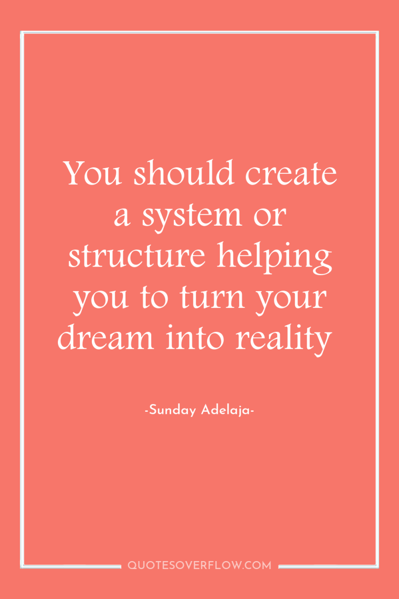 You should create a system or structure helping you to...