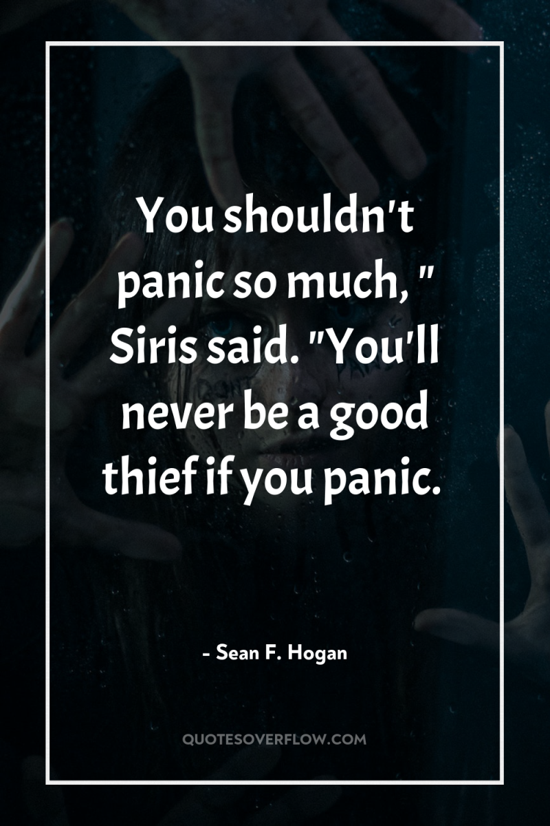 You shouldn't panic so much, 