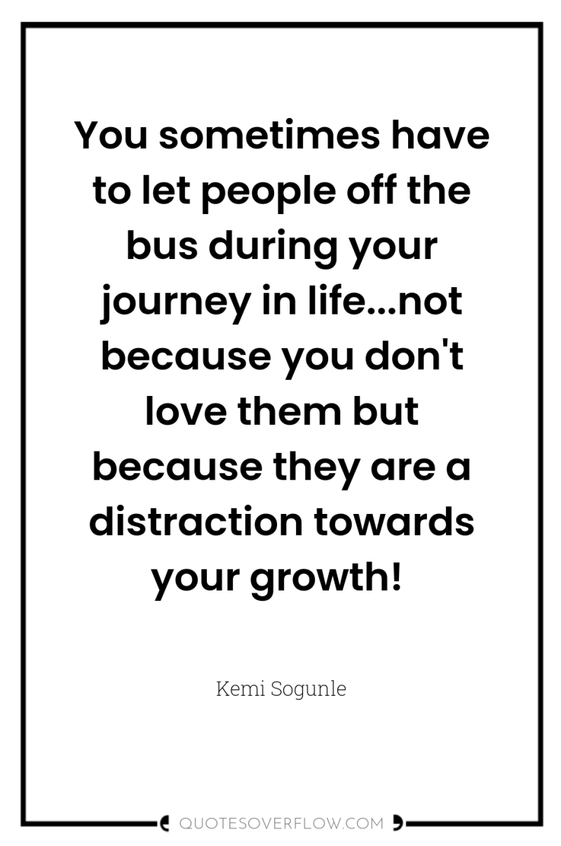 You sometimes have to let people off the bus during...