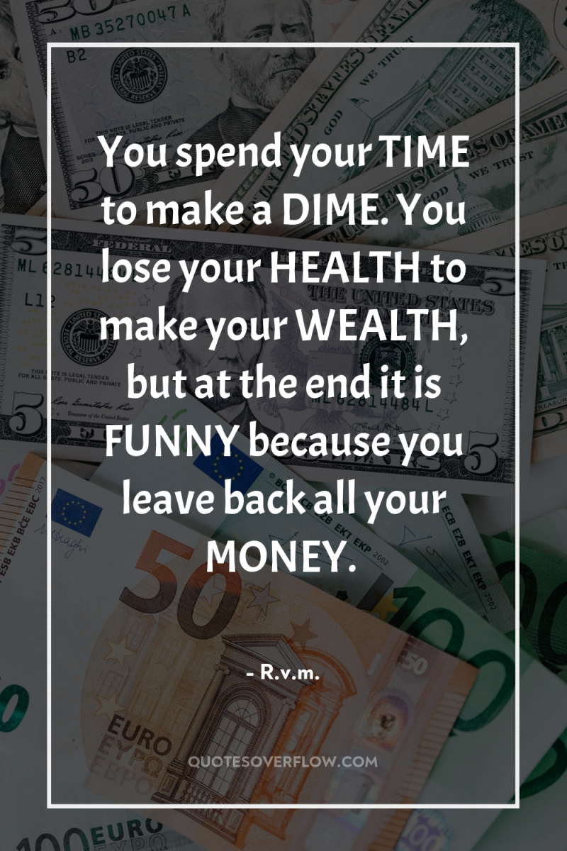 You spend your TIME to make a DIME. You lose...