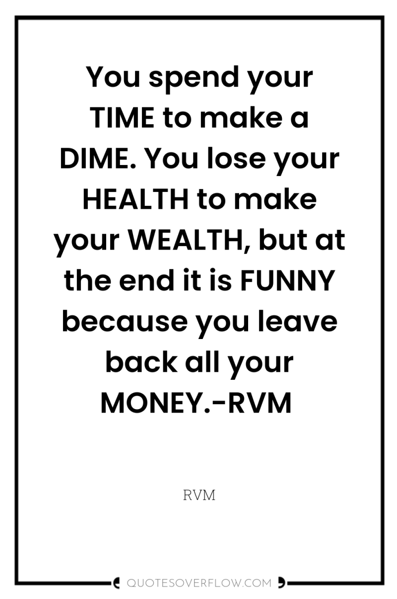 You spend your TIME to make a DIME. You lose...