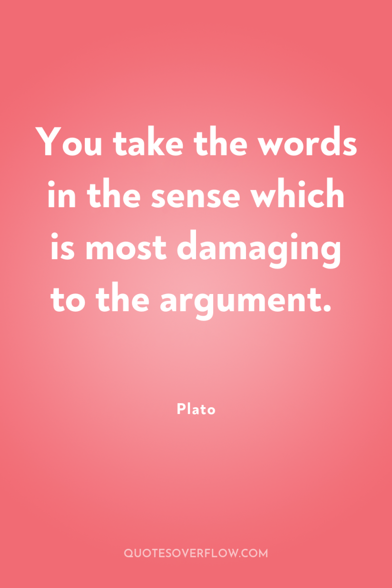 You take the words in the sense which is most...