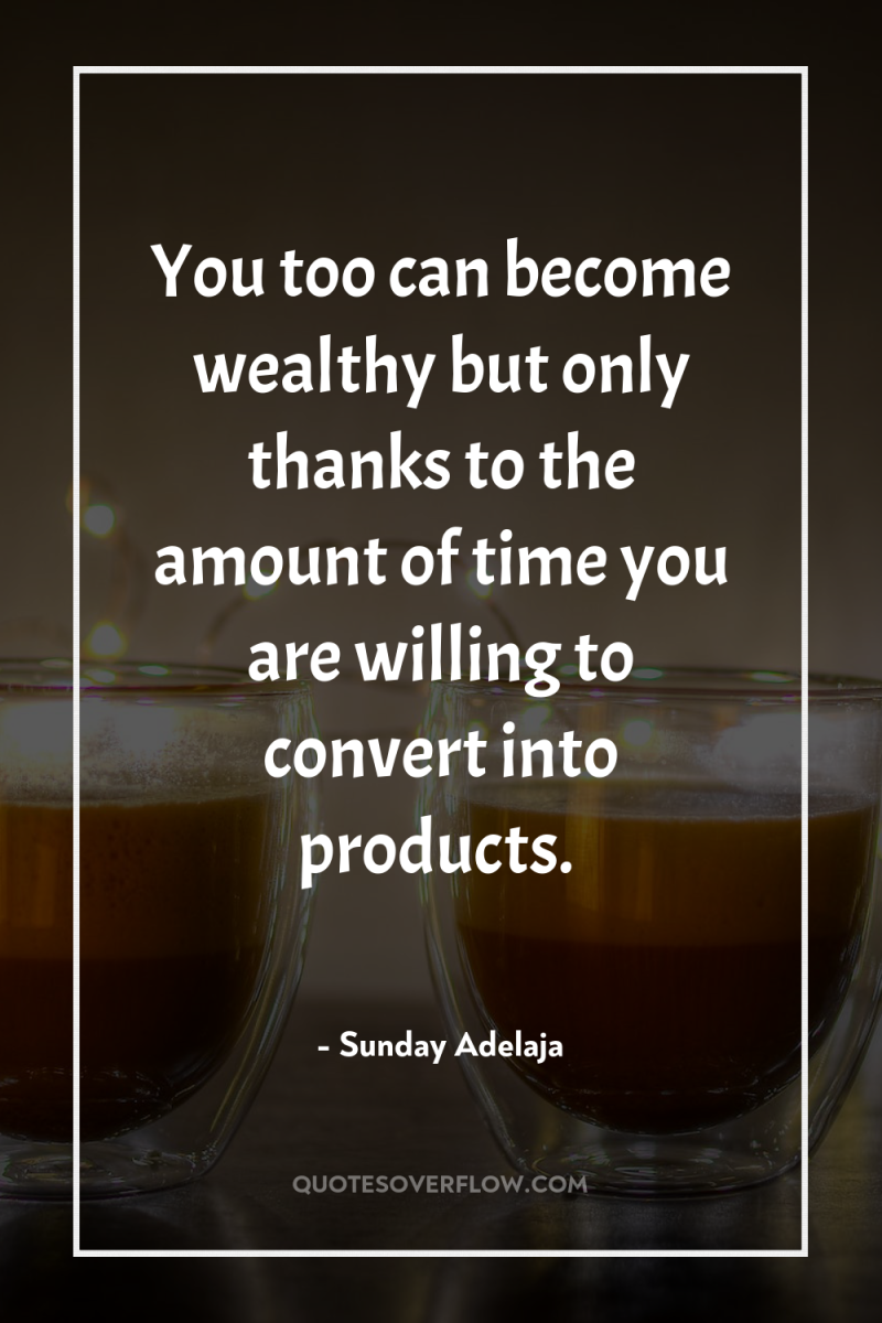 You too can become wealthy but only thanks to the...