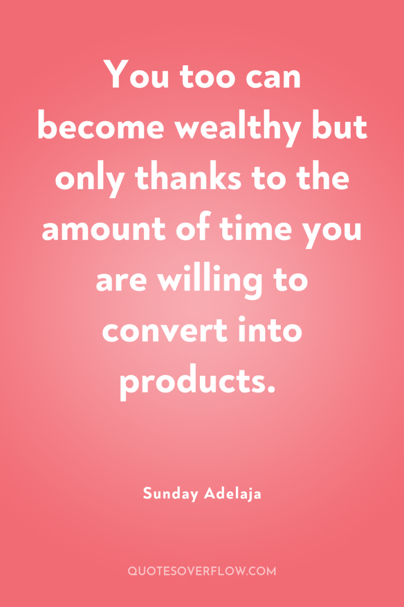 You too can become wealthy but only thanks to the...