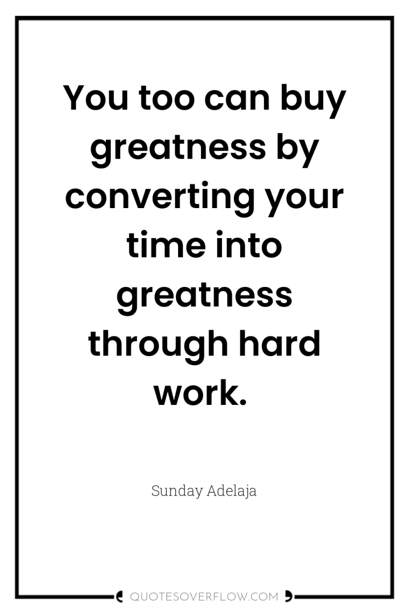 You too can buy greatness by converting your time into...
