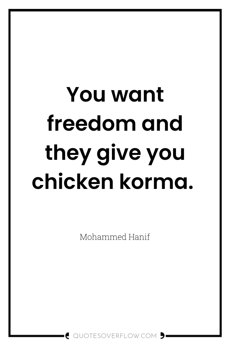 You want freedom and they give you chicken korma. 