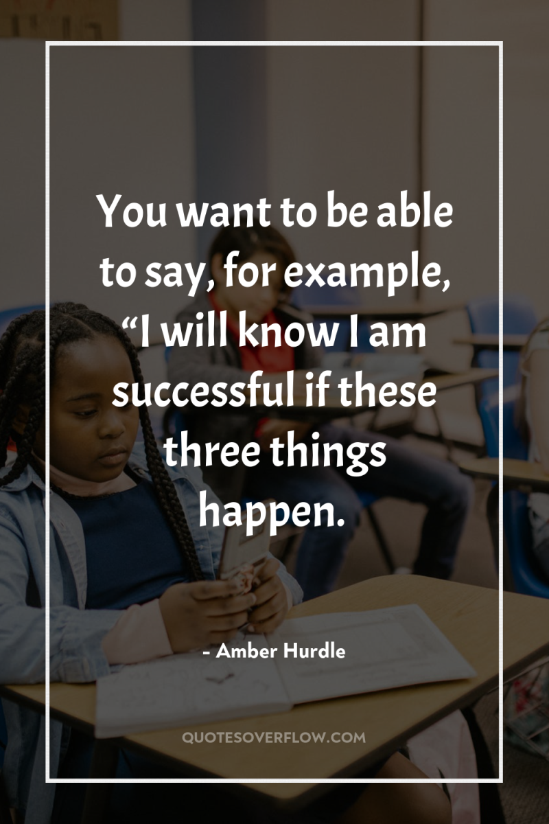 You want to be able to say, for example, “I...