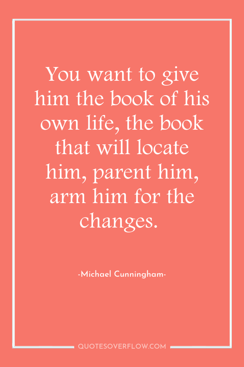You want to give him the book of his own...