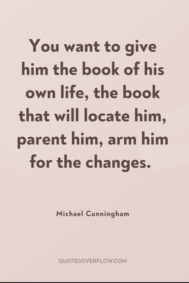 You want to give him the book of his own...