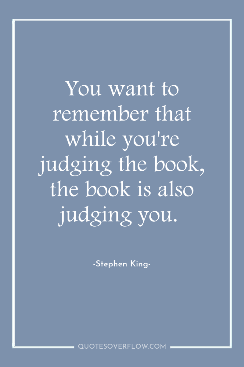 You want to remember that while you're judging the book,...