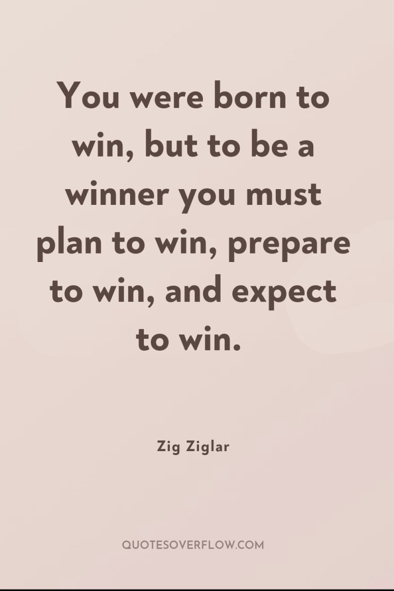 You were born to win, but to be a winner...