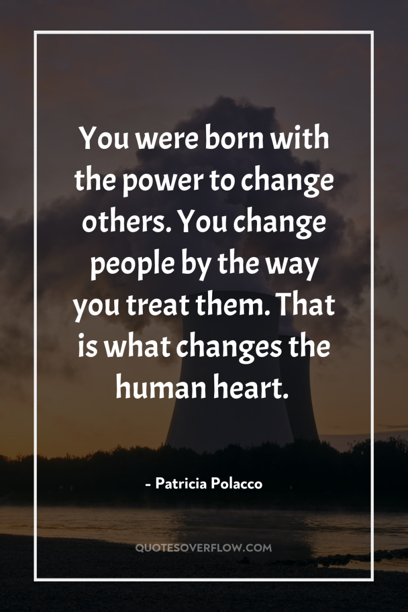 You were born with the power to change others. You...