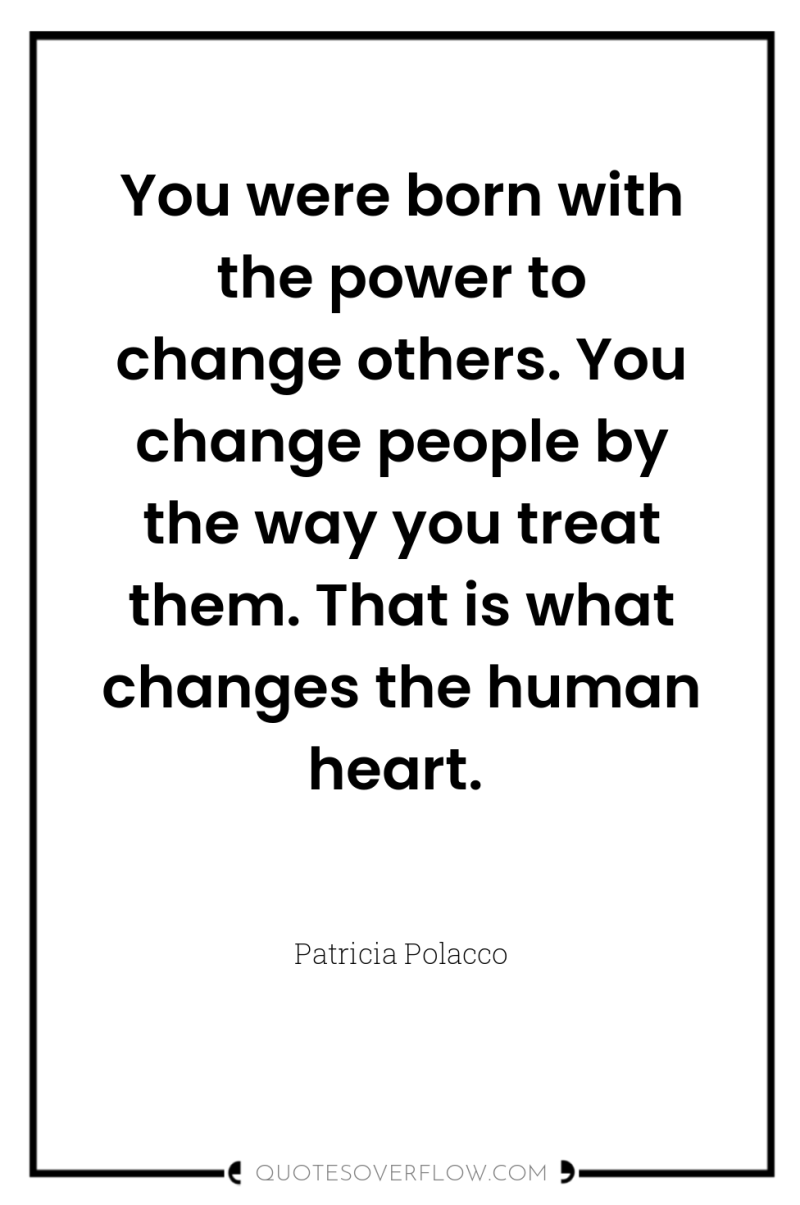 You were born with the power to change others. You...