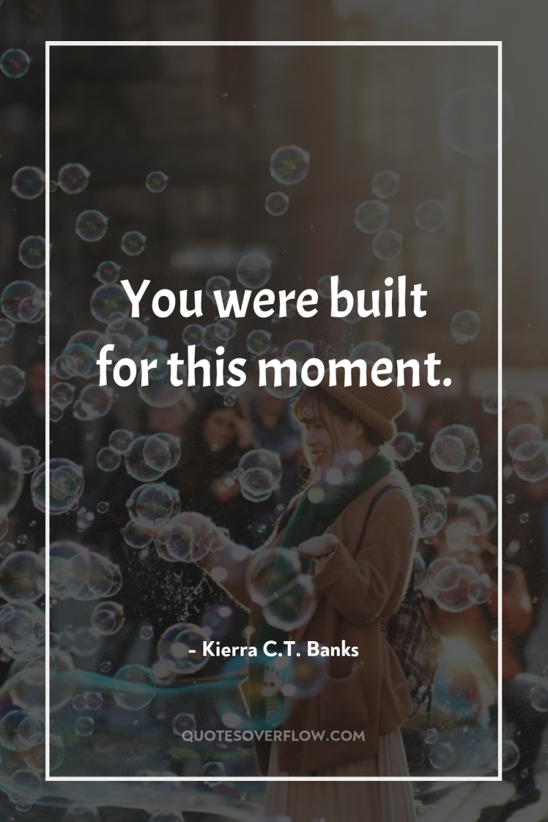 You were built for this moment. 